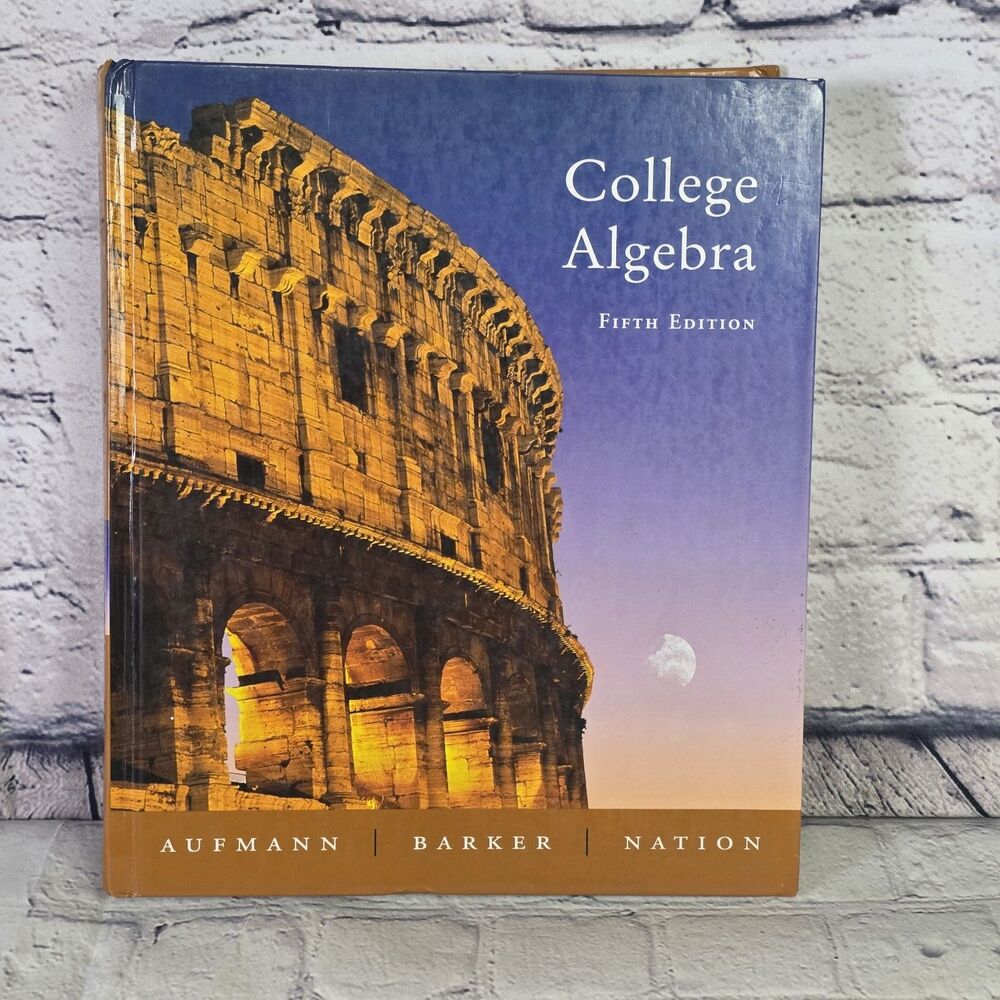 College Algebra by Richard N. Aufmann, Vernon C. Barker and Richard D. Nation...
